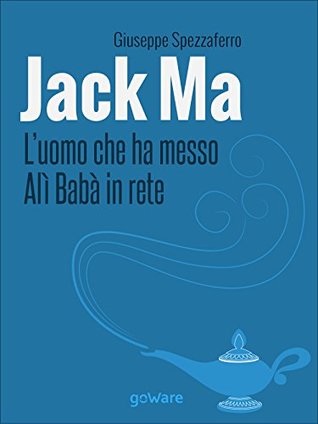 Jack Ma. L'uomo che ha messo Alì Babà in rete (Pamphlet goWare) (Italian Edition)