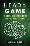 Head in the Game: The Mental Engineering of the World's Greatest Athletes – The Science Behind Tom Brady, Russell Wilson, and Elite Performance
