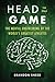 Head in the Game: The Mental Engineering of the World's Greatest Athletes – The Science Behind Tom Brady, Russell Wilson, and Elite Performance
