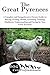 The Great Pyrenees: A Complete and Comprehensive Owners Guide to: Buying, Owning, Health, Grooming, Training, Obedience, Understanding and Caring for Your ... Caring for a Dog from a Puppy to Old Age 1)