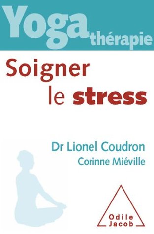 Yoga thérapie : soigner le stress (Sciences Humaines) (French Edition)