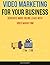 Video Marketing For Your Bu...