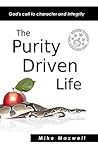 The Purity Driven Life by Mike  Maxwell