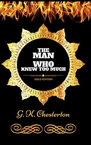 The Man Who Knew Too Much: By Gilbert Keith Chesterton - Illustrated