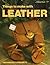 Things To Make with Leather: Techniques & Projects (A Sunset Book)