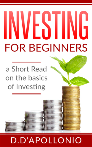 Investing: Investing for beginners A Short Read On The Basics Of Investing (Investing 101, Investing for Dummies, Money, Power, Elon Musk, Tony Robbins, Entrepreneur, Banking)
