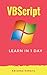 Learn VBScript in 1 Day: Definitive Guide to Learn VBScript for Beginners
