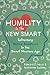 Humility Is the New Smart: Rethinking Human Excellence in the Smart Machine Age