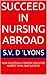 SUCCEED IN NURSING ABROAD: HOW SUCCESSFUL FOREIGN-EDUCATED NURSES THINK AND SUCCEED