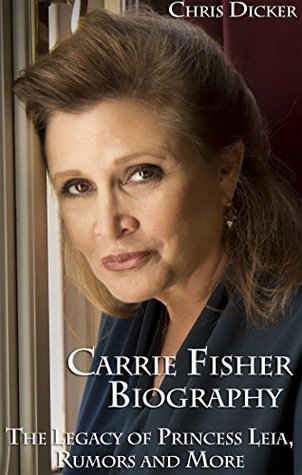 Carrie Fisher Biography: The Legacy of Princess Leia, Rumors and More (Kindle Edition)