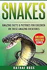 Snakes for Kids: Amazing Facts & Pictures for Children on These Amazing Creatures (Awesome Creature Series) Snakes for Kids: Amazing Facts & Pictures for Children on These Amazing Creatures (Awesome Creature Series)