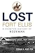 Lost Fort Ellis by Thomas C. Rust