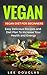 Vegan: Vegan Diet For Beginners: Easy Delicious Recipes and Diet Plan To Increase Your Health and Energy (High Protein, Dairy Free, Gluten Free, Low Cholesterol, ... Cast Iron, Vegan Weightloss Book 1)