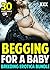 EROTICA: Begging for a Baby Breeding Erotica Bundle: Virgin Taboo Pregnancy Forbidden Romance Older Man Younger Woman First Time Pregnancy Erotica Box Set Collection