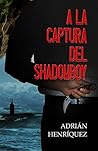 A la captura del Shadowboy: (Spanish Edition) (The Capture of Shadowboy) A la captura del Shadowboy: (Spanish Edition) (The Capture of Shadowboy)