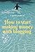 How to start making money with blogging