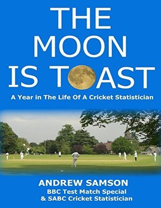 The Moon is Toast: A Year in the Life of a Cricket Statistician