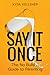 Say It Once . . . The No Bullshit Guide To Parenting