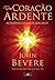 Um Coração Ardente by John Bevere Um Coração Ardente by John Bevere