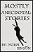 Mostly Anecdotal: Stories