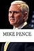 Mike Pence: A Biography