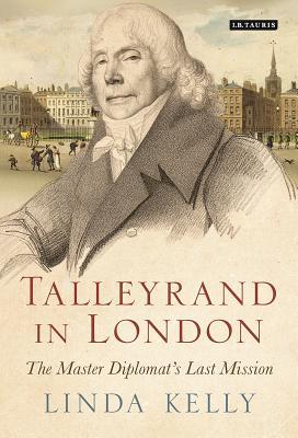 Talleyrand in London: The Master Diplomat’s Last Mission