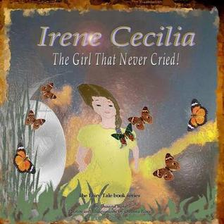 Irene Cecilia The Girl That Never Cried! (The Fairy Tale book series)