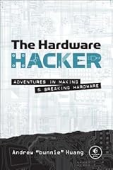 The Hardware Hacker: Adventures in Making and Breaking Hardware