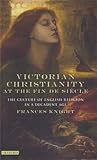Victorian Christianity at the Fin de Siècle: The Culture of English Religion in a Decadent Age (Library of Modern Religion)
