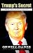Trump’s Secret: Memoirs of ...
