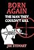 Born Again: The Man They Couldn't kill