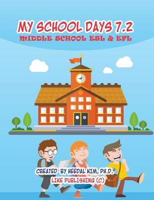 My School Days 7.2: Middle School ESL & EFL: Middle School ESL EFL Textbook for Reading, Listening, Speaking and Writing (My School Days: Middle School ESL EFL Textbook Series)