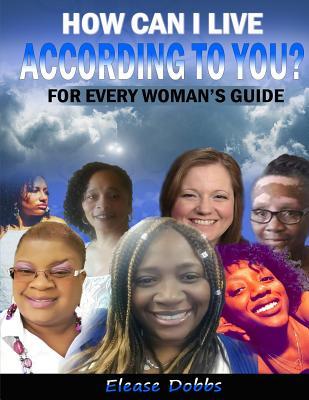 How Can I Live According To You?: A Woman's Guide (A Fresh Dew Tool) (Volume 1)