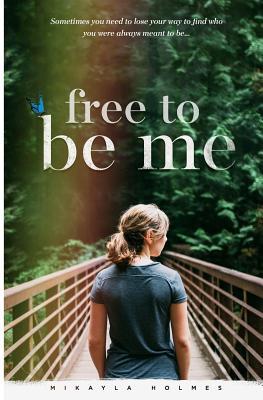 Free To Be Me: Sometimes you need to lose your way to find who you were meant to be