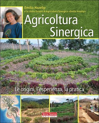Agricoltura sinergica: Le origini, l'esperienza, la pratica