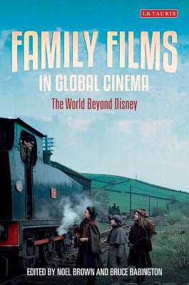 Family Films in Global Cinema: The World Beyond Disney (Cinema and Society)
