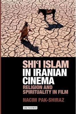 Shi'i Islam in Iranian Cinema: Religion and Spirituality in Film (International Library of Cultural Studies)