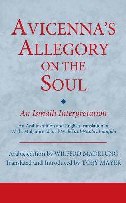 Avicenna’s Allegory on the Soul (Ismaili Texts and Translations)