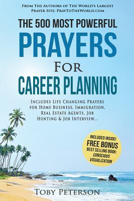 Prayer | The 500 Most Powerful Prayers for Career Planning: Includes Life Changing Prayers for Home Business, Immigration, Real Estate Agents, Job Hunting & Job Interview