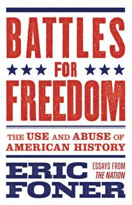 Battles for Freedom: The Use and Abuse of American History (Paperback)