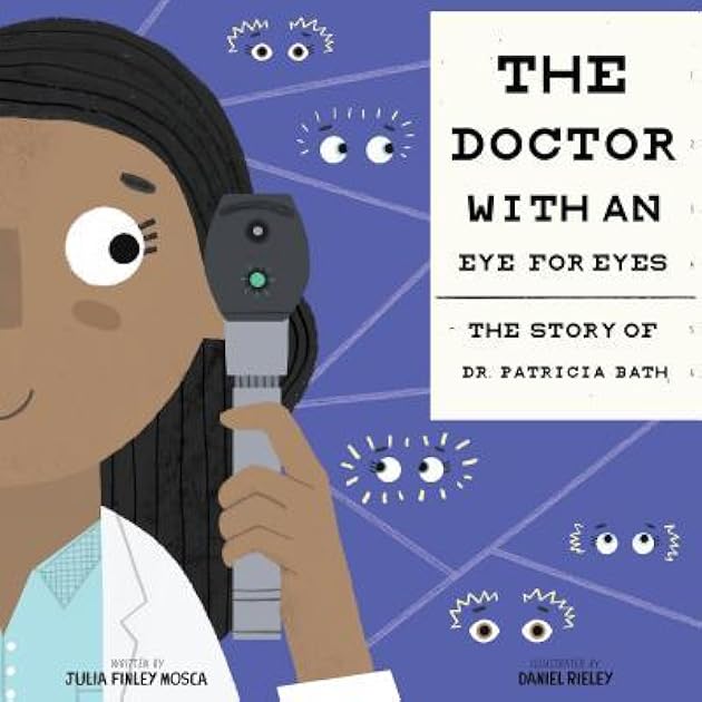 The Doctor with an Eye for Eyes: The Story of Dr. Patricia Bath (Amazing Scientists, 2)