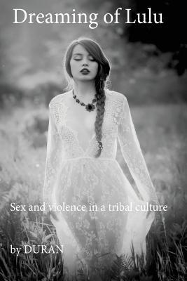 Dreaming of Lulu: Sex and violence in a tribal culture