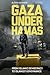 Gaza Under Hamas: From Islamic Democracy to Islamist Governance (Library of Modern Middle East Studies)