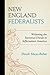New England Federalists: Widening the Sectional Divide in Jeffersonian America (Fairleigh Dickinson University Press Series in American Hist)