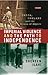 Imperial Violence and the Path to Independence: India, Ireland and the Crisis of Empire (International Library of Colonial History)