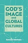 Book cover for God’s Image and Global Cultures: Integrating Faith and Culture in the Twenty-First Century