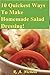 10 Quickest Ways To Make Homemade Salad Dressings!