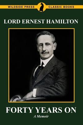 Forty Years On: The Memoirs of Lord Ernest Hamilton