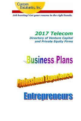 Telecom Directory of Venture Capital and Private Equity Firms 2017: Job Hunting - Get Your Resume in the Right Hands