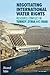 Negotiating International Water Rights: Natural Resource Conflict in Turkey, Syria and Iraq (International Library of Human Geography)